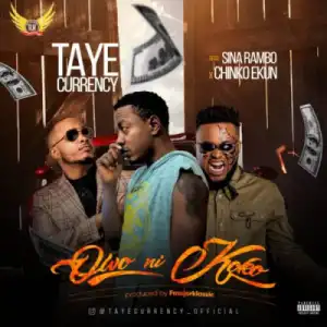 Taye Currency - Owo Ni Koko ft. Chinko Ekun x Sina Rambo